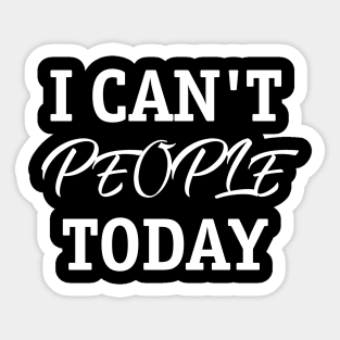 I Can't People Today Sticker